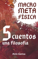 MacroMetaFísica: cinco cuentos, una filosofía (Spanish Edition) B0FFGLVPTY Book Cover