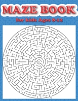 Maze Book for Kids Ages 8-12: Maze Puzzle Book for Children - Great for Developing Problem Solving Skills and Critical Thinking Skills Maze Book for Kids 8-12, Maze Books for Children 1708454276 Book Cover