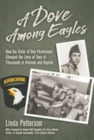 A Dove Among Eagles: How the Sister of One Paratrooper Changed the Lives of Tens of Thousands in Vietnam and Beyond 1948238225 Book Cover