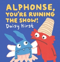 Walker Books Ltd Alphonse, Youre Ruining the Show! (Natalie and Alphonse). 1406389390 Book Cover
