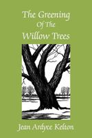 The Greening of the Willow Trees 1477158405 Book Cover