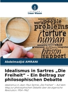 Idealismus in Sartres "Die Freiheit" - Ein Beitrag zur philosophischen Debatte (German Edition) 6630443608 Book Cover