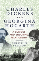 Charles Dickens and Georgina Hogarth: A curious and enduring relationship 1526166089 Book Cover