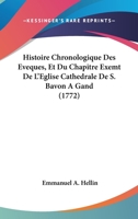 Histoire Chronologique Des Evêques Et Du Chapitre Exemt De L'église Cathédrale De S. Bavon À Gand 1270952595 Book Cover