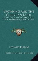 Browning and the Christian Faith 1530634032 Book Cover