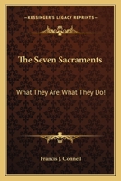 The seven sacraments;: What they are--what they do! B00087U3SO Book Cover