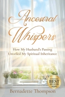 Ancestral Whispers: How My Husband's Passing Unveiled My Spiritual Inheritance 1732294658 Book Cover