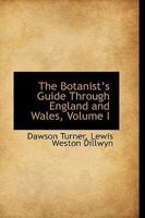 The Botanists Guide Through England and Wales, Volume I 1103431927 Book Cover
