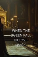 WHEN THE QUEEN FALL IN LOVE (Mafia) B0DRSS9654 Book Cover