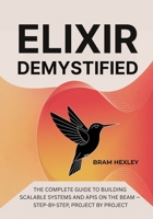 Elixir Demystified: The Complete Guide to Building Scalable Systems and APIs on the BEAM — Step-by-Step, Project by Project B0FX11ZWLV Book Cover
