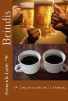 Brindis: O Conspiraci�n En La Habana 1523251352 Book Cover