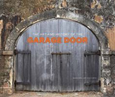 The Art and History of the Garage Door 0615515592 Book Cover