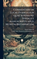 Commentarii in Lucae Evangelium quae supersunt Syriace e manuscriptis apud Museum Britannicum; (Latin Edition) 1024177394 Book Cover