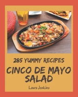 285 Yummy Cinco de Mayo Salad Recipes: A Must-have Yummy Cinco de Mayo Salad Cookbook for Everyone B08HRSJ22L Book Cover