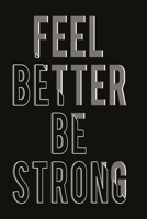 Feel better - be strong: Funny and intelligent Notebook, Diary And Journal for everybody with 120 Lined Pages 6x9 inches 1673845088 Book Cover