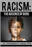 Racism: The Absence of Good 1535281049 Book Cover