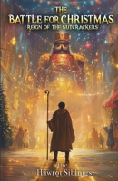 The Battle for Christmas: Reign of the Nutcrackers B0DPKHMYZ1 Book Cover