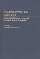 Eugene O'Neill's Century: Centennial Views on America's Foremost Tragic Dramatist (Contributions in Drama and Theatre Studies) 0313268266 Book Cover