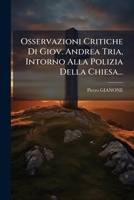 Osservazioni Critiche Di Giov. Andrea Tria, Intorno Alla Polizia Della Chiesa... 1247917959 Book Cover