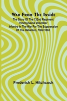 War from the Inside; The Story of the 132nd Regiment Pennsylvania Volunteer Infantry in the War for the Suppression of the Rebellion, 1862-1863 9362999129 Book Cover