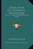 L'Evolution De L'Esperance Messianique: Dans Le Christianisme Primitif (1908) 1166749193 Book Cover