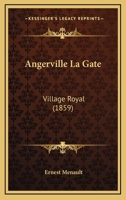 Angerville La Gate: Village Royal (1859) 116768382X Book Cover