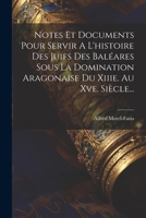 Notes Et Documents Pour Servir A L'histoire Des Juifs Des Baléares Sous La Domination Aragonaise Du Xiiie. Au Xve. Siècle... 1022638696 Book Cover