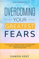 PTSD Workbook: OVERCOMING YOUR GREATEST FEARS - A Fun & Light-Hearted Guide To Overcoming Post-Traumatic Stress Disorder For PTSD Recovery 1913710599 Book Cover