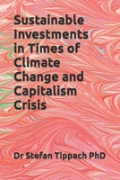 Sustainable Investments in Times of Climate Change and Capitalism Crisis B0CKD6L4TN Book Cover