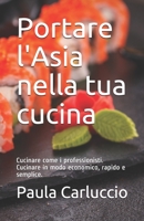 Portare l'Asia nella tua cucina: Cucinare come i professionisti. Cucinare in modo economico, rapido e semplice. B08TQDLVTF Book Cover
