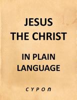 Jesus the Christ In Plain Language 1465348115 Book Cover