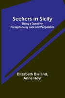 Seekers in Sicily: Being a Quest for Persephone by Jane and Peripatetica 9357927034 Book Cover