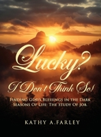 Lucky? I Don’t Think So!: Finding God’s Blessings in the Dark Seasons of Life: The Study of Job 1805580965 Book Cover