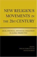 New Religious Movements in the 21st Century: Legal, Political, and Social Challenges in Global Perspective 0415965764 Book Cover