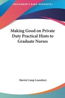 Making Good On Private Duty Practical Hints To Graduate Nurses 1419132180 Book Cover