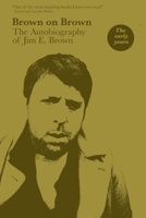 Brown on Brown: The Autobiography of Jim E. Brown, Vol 1: The Early Years B08ZBJFQ4R Book Cover