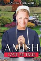 Amish Love Be True (Peace Valley Amish Series) 1978143389 Book Cover