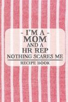 I'm a Mom and a HR Rep Nothing Scares Me Recipe Book: Blank Recipe Book to Write in for Women, Bartenders, Drink and Alcohol Log, Document all Your ... for Women, Wife, Mom, Aunt (6x9 120 pages) 1673240747 Book Cover