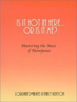 Is It Hot in Here or Is It Me: Mastering the Maze of Menopause 1890838039 Book Cover