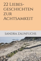 22 Liebesgeschichten zur Achtsamkeit: Plädoyer für eine achtsame Lebensführung (Stärken stärken Achtsamkeitsreihe) 1980929149 Book Cover