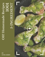 Oh! 1001 Homemade 5-Ingredient Recipes: Best-ever Homemade 5-Ingredient Cookbook for Beginners B08L3XC9ZT Book Cover