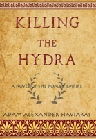Killing the Hydra: A Novel of the Roman Empire (Eagles and Dragons) 1988309581 Book Cover