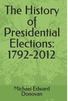 The History of Presidential Elections: 1792-2012 1791752772 Book Cover