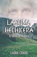 Lágrima Hechicera: El descubrimiento: El descubrimiento 1496190289 Book Cover