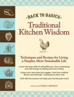 Back to Basics: Traditional Kitchen Wisdom: Techniques and Recipes for Living A Simpler, More Sustainable Life