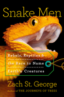 The Snake Men: Rebels, Reptiles, and the Race to Name the Creatures of Earth 1324021683 Book Cover