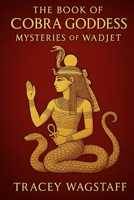 The Book of the Cobra Goddess: Mysteries of Wadjet B0FB475HDG Book Cover