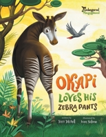 Okapi Loves His Zebra Pants 1777286824 Book Cover