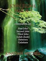 John, Judah, Paul & ?: Comments on First John, Second John, Third John, Judah (Jude), Hebrews, Galatians 0985223146 Book Cover