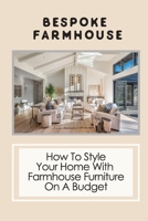 Bespoke Farmhouse: How To Style Your Home With Farmhouse Furniture On A Budget: Farmhouse Dining Set B09CGCXC8R Book Cover